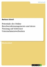 Potentiale des Online Beschwerdemanagements und deren Nutzung auf Schweizer Unternehmenswebseiten - Barbara Scholl
