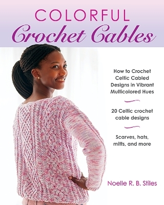 Colorful Crochet Cables - Noelle R. B. Stiles