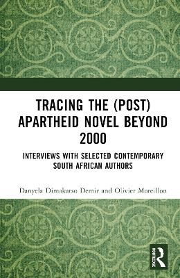 Tracing the (Post)Apartheid Novel beyond 2000 - Danyela Dimakatso Demir, Olivier Moreillon