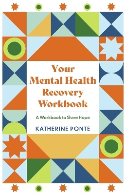 Your Mental Health Recovery Workbook - Katherine Ponte
