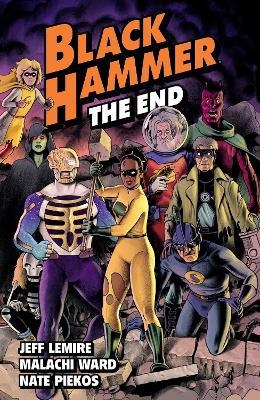 Black Hammer Volume 8: The End - Jeff Lemire, Malachi Ward