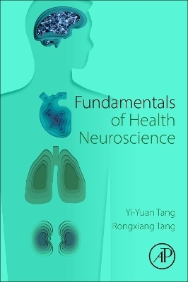 Fundamentals of Health Neuroscience - Yi-Yuan Tang, Rongxiang Tang