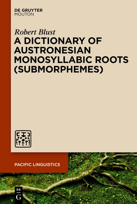 A Dictionary of Austronesian Monosyllabic Roots (Submorphemes) - Robert Blust