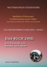 DAS BUCH ZWEI; Ein- und ausatmen; Anima und Animus; Spiegelbild und Schatten; Gegenüberliegende Tierkreiszeichen; Das Märchen von Frau Holle; - Matthias Felix Güldenstein