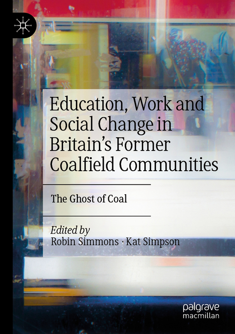 Education, Work and Social Change in Britain’s Former Coalfield Communities - 