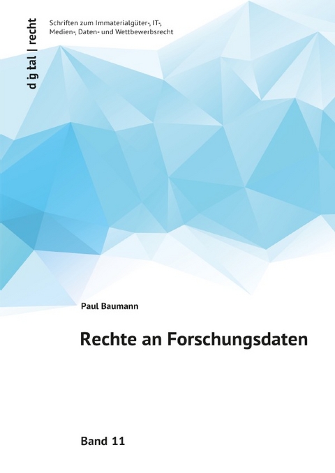 digital | recht Schriften zum Immaterialgüter-, IT-, Medien-, Daten- und Wettbewerbsrecht / Rechte an Forschungsdaten - Paul Baumann