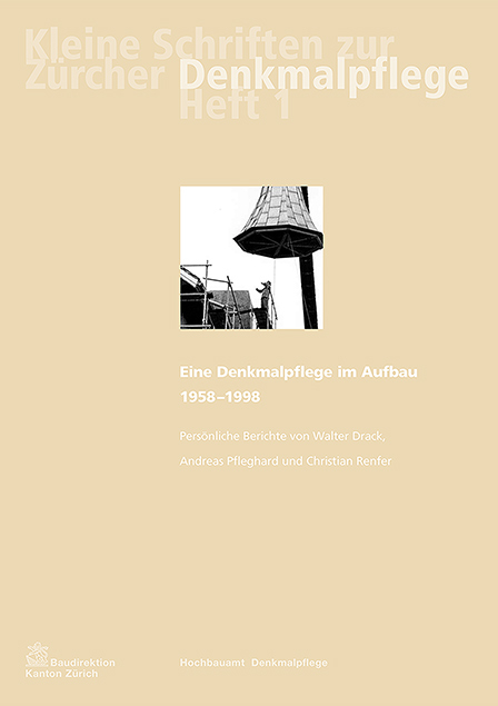 Eine Denkmalpflege im Aufbau 1958-1998 - Walter Drack, Andreas Pfleghard, Christian Renfer