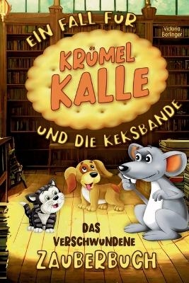 Das verschwundene Zauberbuch - Ein Fall für Krümel Kalle und die Keksbande - Victoria Berlinger