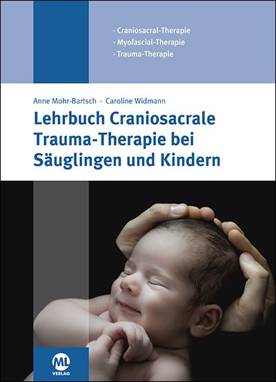 Lehrbuch Craniosacrale Trauma-Therapie bei Säuglingen und Kindern - Anne Mohr-Bartsch, Caroline Widmann
