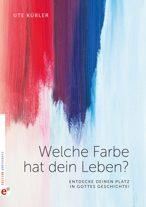 Welche Farbe hat dein Leben? - Ute Kübler