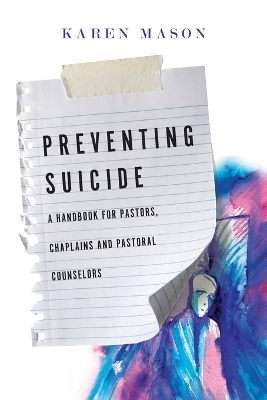 Preventing Suicide – A Handbook for Pastors, Chaplains and Pastoral Counselors - Karen Mason