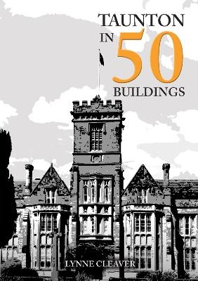 Taunton in 50 Buildings - Lynne Cleaver