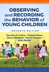 Observing and Recording the Behavior of Young Children - Cohen, Dorothy H.; Stern, Virginia; Balaban, Nancy; Gropper, Nancy; Andris, Jane