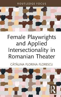 Female Playwrights and Applied Intersectionality in Romanian Theater - Cătălina Florina Florescu