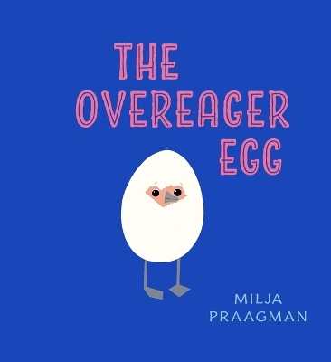 The Overeager Egg - Milja Praagman