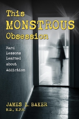 This Monstrous Obsession - James L. Baker  M.D. M.P.H.