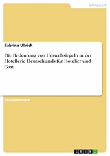 Die Bedeutung von Umweltsiegeln in der Hotellerie Deutschlands für Hotelier und Gast - Sabrina Ullrich