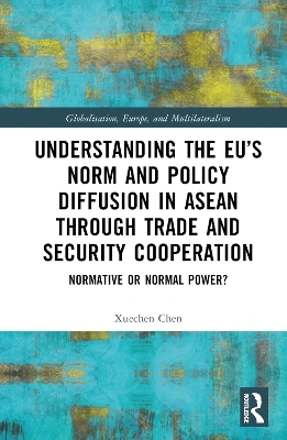 Understanding the EU’s Norm and Policy Diffusion in ASEAN through Trade and Security Cooperation - Xuechen Chen