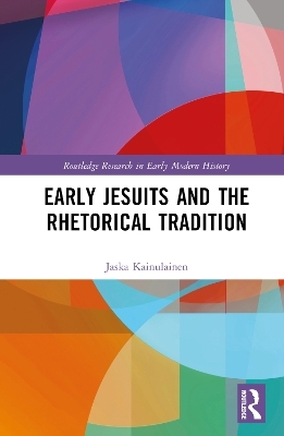 Early Jesuits and the Rhetorical Tradition - Jaska Kainulainen