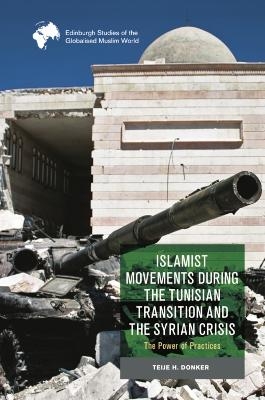 Islamist Movements During the Tunisian Transition and Syrian Crisis -  Teije H. Donker