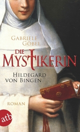 Die Mystikerin - Hildegard von Bingen -  Gabriele Göbel