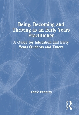 Being, Becoming and Thriving as an Early Years Practitioner - Annie Pendrey