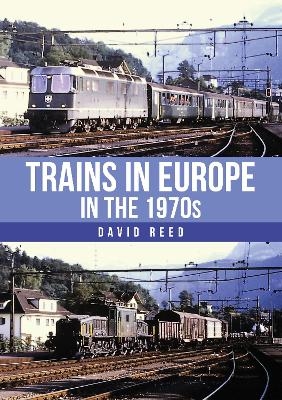 Trains in Europe in the 1970s - David Reed