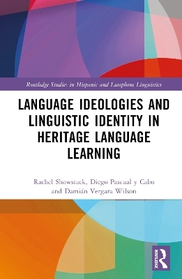 Language Ideologies and Linguistic Identity in Heritage Language Learning - Rachel Showstack, Diego Pascual y Cabo, Damián Vergara Wilson