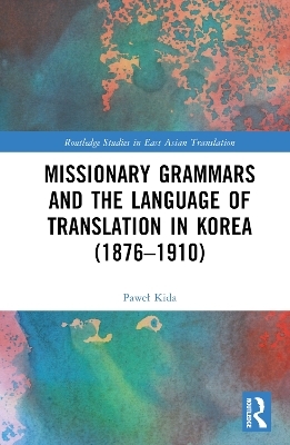 Missionary Grammars and the Language of Translation in Korea (1876–1910) - Paweł Kida