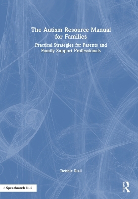 The Autism Resource Manual for Families - Debbie Riall