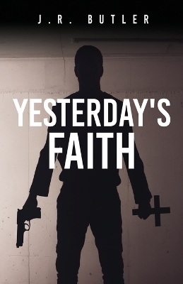 Yesterday's Faith - J R Butler
