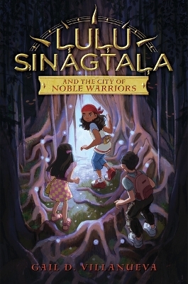 Lulu Sinagtala and the City of Noble Warriors - Gail D Villanueva