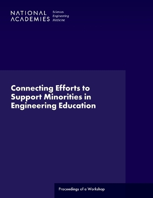 Connecting Efforts to Support Minorities in Engineering Education - Engineering National Academies of Sciences  and Medicine,  National Academy of Engineering,  Program Office