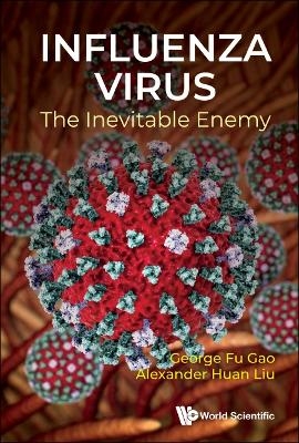 Influenza Virus: The Inevitable Enemy - Fu Gao, Huan Liu