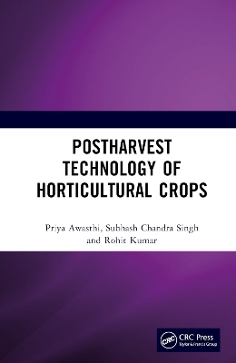 Postharvest Technology of Horticultural Crops - Priya Awasthi, Subhash Chandra Singh, Rohit Kumar