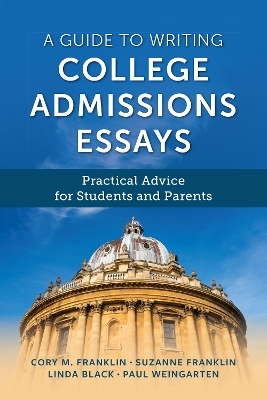 A Guide to Writing College Admissions Essays - Cory M. Franklin, Paul Weingarten, Suzanne Franklin, Linda Black