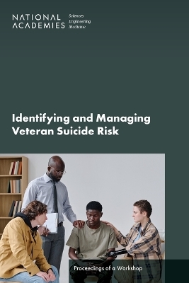 Identifying and Managing Veteran Suicide Risk - Engineering National Academies of Sciences  and Medicine,  Division of Behavioral and Social Sciences and Education, Cognitive Board on Behavioral  and Sensory Sciences
