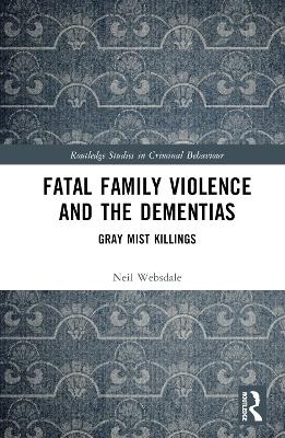 Fatal Family Violence and the Dementias - Neil Websdale