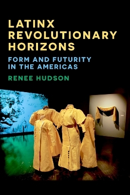 Latinx Revolutionary Horizons - Assistant Professor  Renee Hudson
