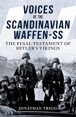 Voices of the Scandinavian Waffen-SS - Jonathan Trigg