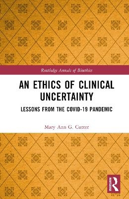 An Ethics of Clinical Uncertainty - Mary Ann G. Cutter