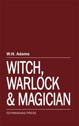 Witch, Warlock and Magician - W.H. Adams