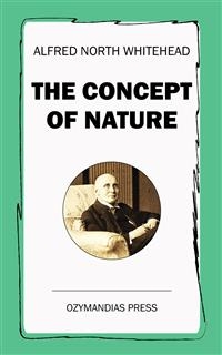 The Concept of Nature - Alfred North Whitehead