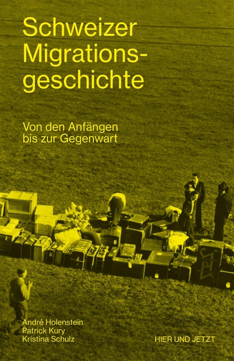 Schweizer Migrationsgeschichte - André Holenstein, Patrick Kury, Kristina Schulz