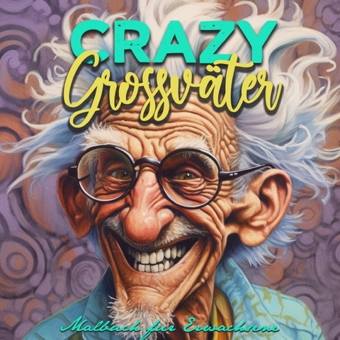 Crazy Grossväter Malbuch für Erwachsene - Monsoon Publishing