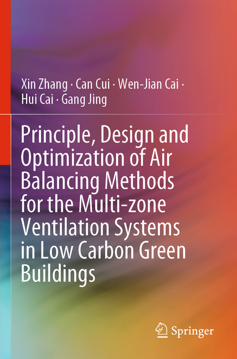 Principle, Design and Optimization of Air Balancing Methods for the Multi-zone Ventilation Systems in Low Carbon Green Buildings - Xin Zhang, Can Cui, Wen-Jian Cai, Hui Cai, Gang Jing