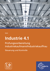 Industrie 4.1 Prüfungsvorbereitung Industriekaufmann/Industriekauffrau - Alexander Geist