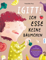 Igitt – Ich esse keine Bäumchen - Franziska Frey