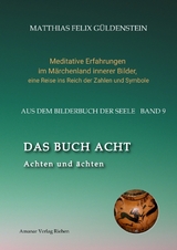 DAS BUCH ACHT; Zaubersprüche und weise Frauen; Wicca - das Können der Hexen; Das Grimm-Märchen vom Aschenputtel; Tauben und andere Vögel: - Matthias Felix Güldenstein