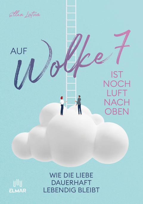 Auf Wolke 7 ist noch Luft nach oben - Ellen Lutum